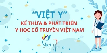 “VIỆT Y” gắn liền với nền y học dân tộc Việt Nam trong thời kỳ mới